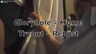 Re-Post of Gloryhole Home Tryout