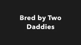 two Daddies Breed Me
