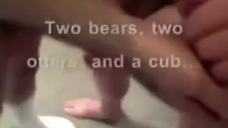 two Bears, two Otters and Cub Play and Cum