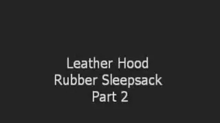 Leather Hood Rubber Sleepsack Part two