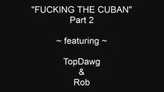 TopDawg fucking Taut Cuban A-Hole Unfathomable and Raw - Part two