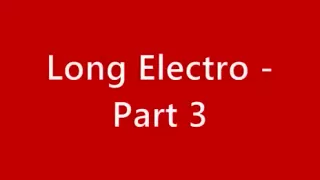 Lengthy Electro - Part three