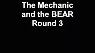 The Mechanic and the Bear Round three