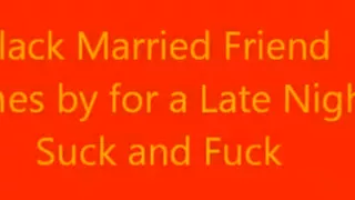 Black Married Friend Comes Buy for Late Night Suck and Fuck