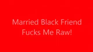Married Black Friend Fucks Me Raw and I push out his cum