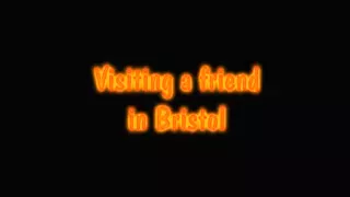 Visiting a friend in Bristol