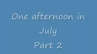One afternoon in july - part two