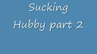 Sucking Hubby's Cock II
