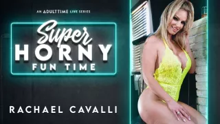 Rachael Cavalli in Rachael Cavalli - Super Horny Fun Time