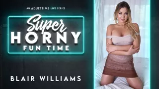 Blair Williams in Blair Williams - Super Horny Fun Time