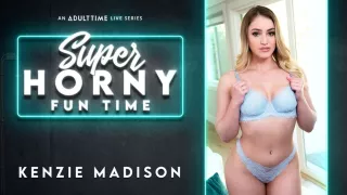 Kenzie Madison in Kenzie Madison - Super Horny Fun Time