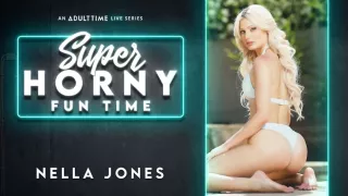 Nella Jones in Nella Jones - Super Horny Fun Time