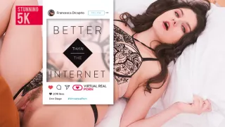 Don Diego Francesca DiCaprio in Better than the Internet - VirtualRealPorn