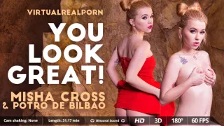 Misha Cross Potro de Bilbao in You look great! - VirtualRealPorn