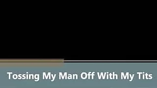 Tossing My Man Off With My Tits