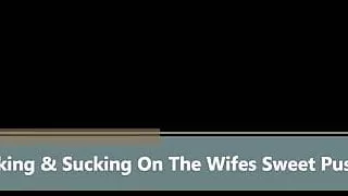 Licking & Sucking On The Wifes Sweet Pussy