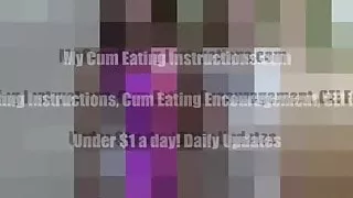Eat up your own cum you jizz hungry slut CEI