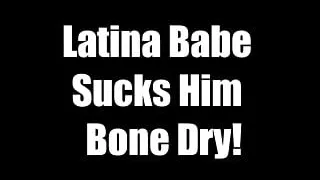 Latina Babe Sucks Cock Dry!