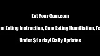 Lick your cum up after your orgasm CEI