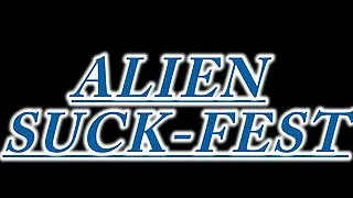Alien Suck-Fest