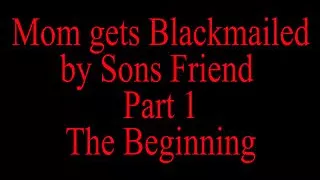 Mom Blackmailed By Step Sons Friend