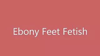 Ebony Feet Fetish Preview.mp4