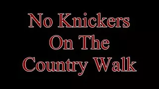 No Knickers on the Country Walk