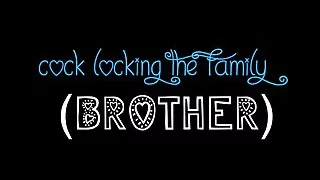 Cock Locking The Family (Brother)