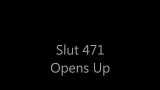 Slut 471 Opens up