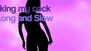Sucking my cock long and slow