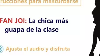 JOI en espanol. Audio rol con la chica mas guapa de clase