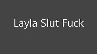 Layla Slut Fuck