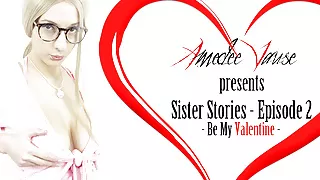 Sister Stories Ep.2 - Be My Valentine - Amedee Vause