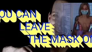 Du kannst die Maske aufbehalten!