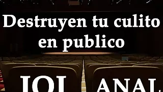 Spanish JOI. Destruyen tu culo en publico.