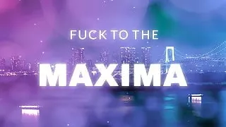 Fuck to the Maxima