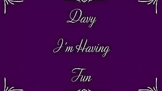 Davy, I'm having fun