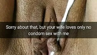 Sorry, but your wife always begs me cum inside her pussy! Snap